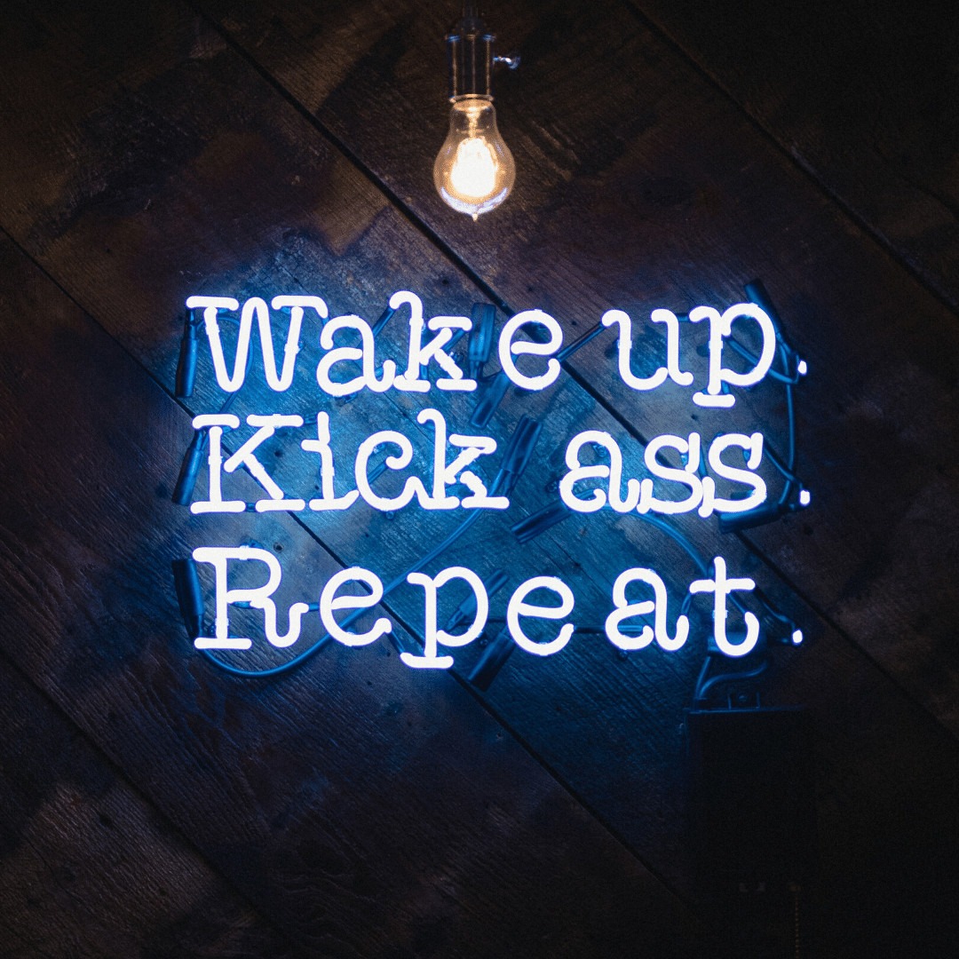 Wake Up, Kick Ass, Repeat